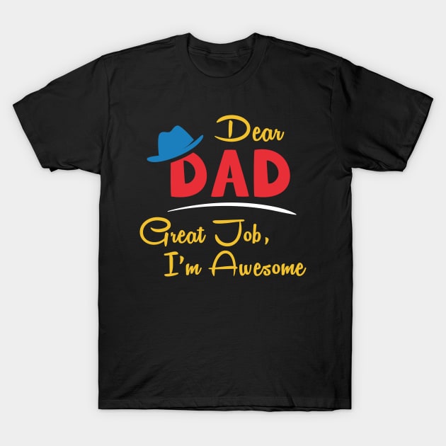 Dear dad great job I'm awesome T-Shirt by Parrot Designs